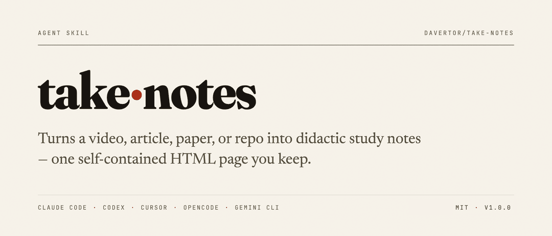take·notes — turns a video, article, paper, or repo into didactic study notes, one self-contained HTML page you keep. Claude Code, Codex, Cursor, OpenCode, Gemini CLI.