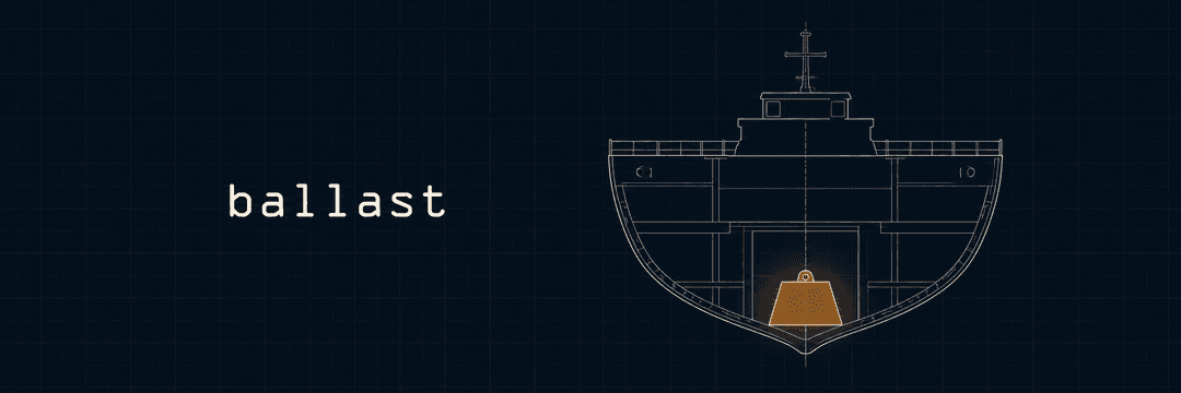 ballast — a ship that holds steady because of the weight riding low in its hull